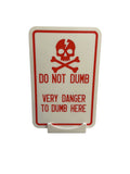 3D printed Do Not Dumb novelty sign